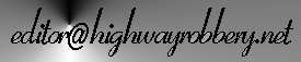 editor a t highwayrobbery dat n e t